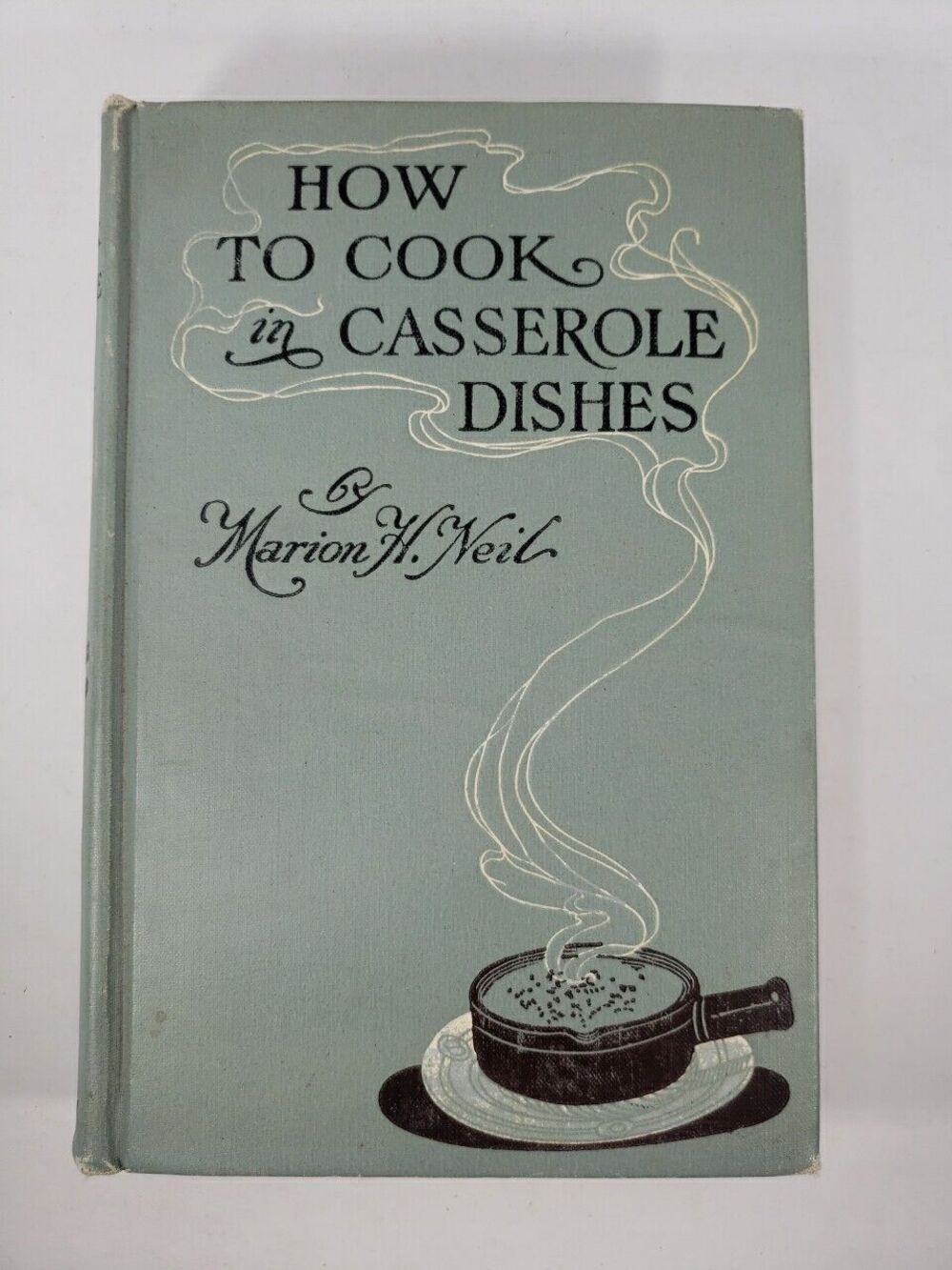 How To Cook in Casserole Dishes by Marion H Neil 1912 McKay Publishing Hardcover
